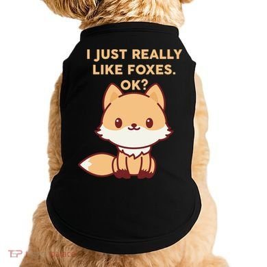 I Just Really Like Foxes OK Doggie Tank