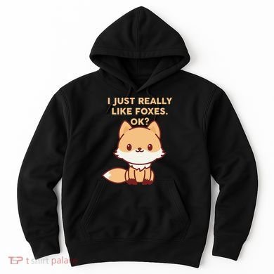 I Just Really Like Foxes OK Hoodie