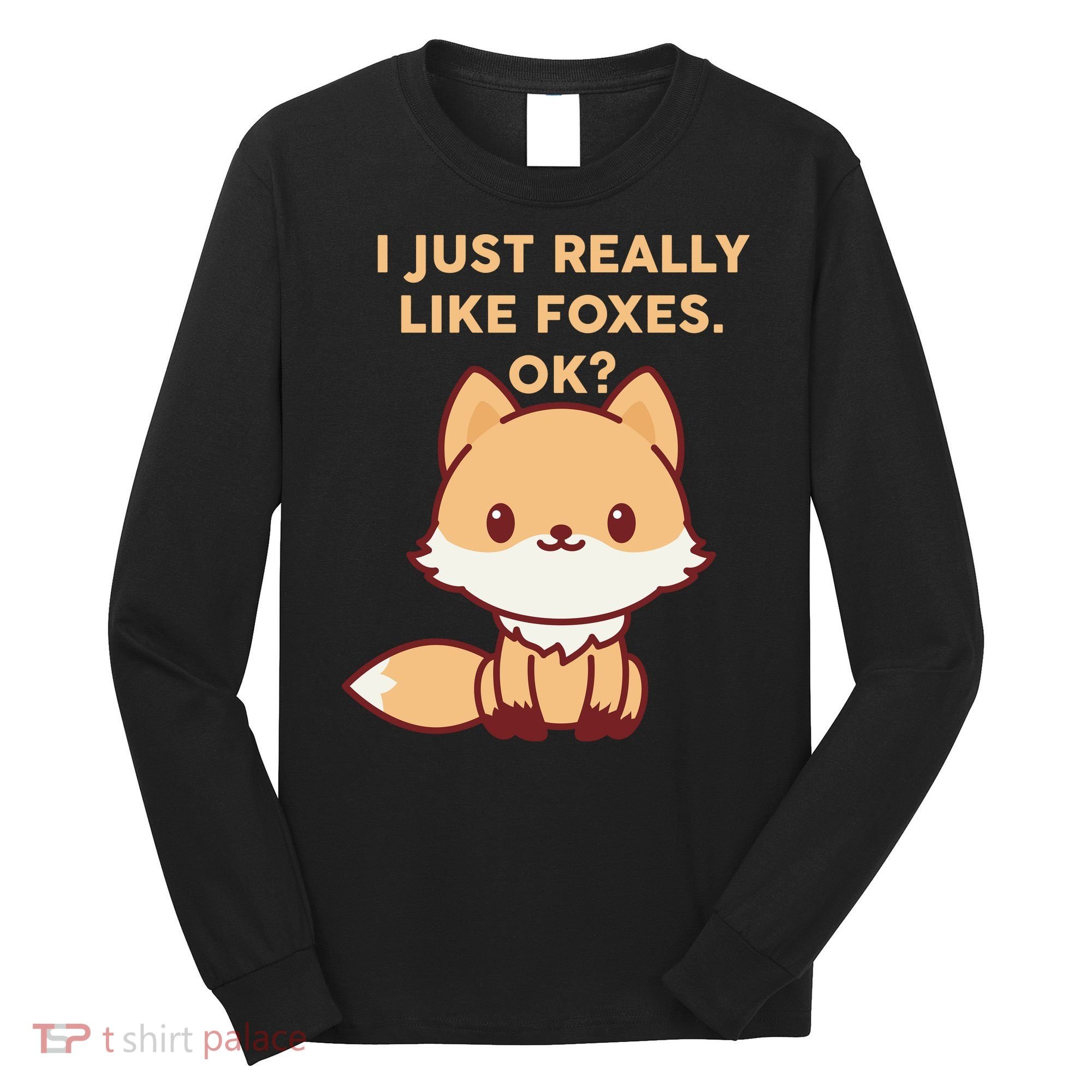 I Just Really Like Foxes OK Long Sleeve Shirt