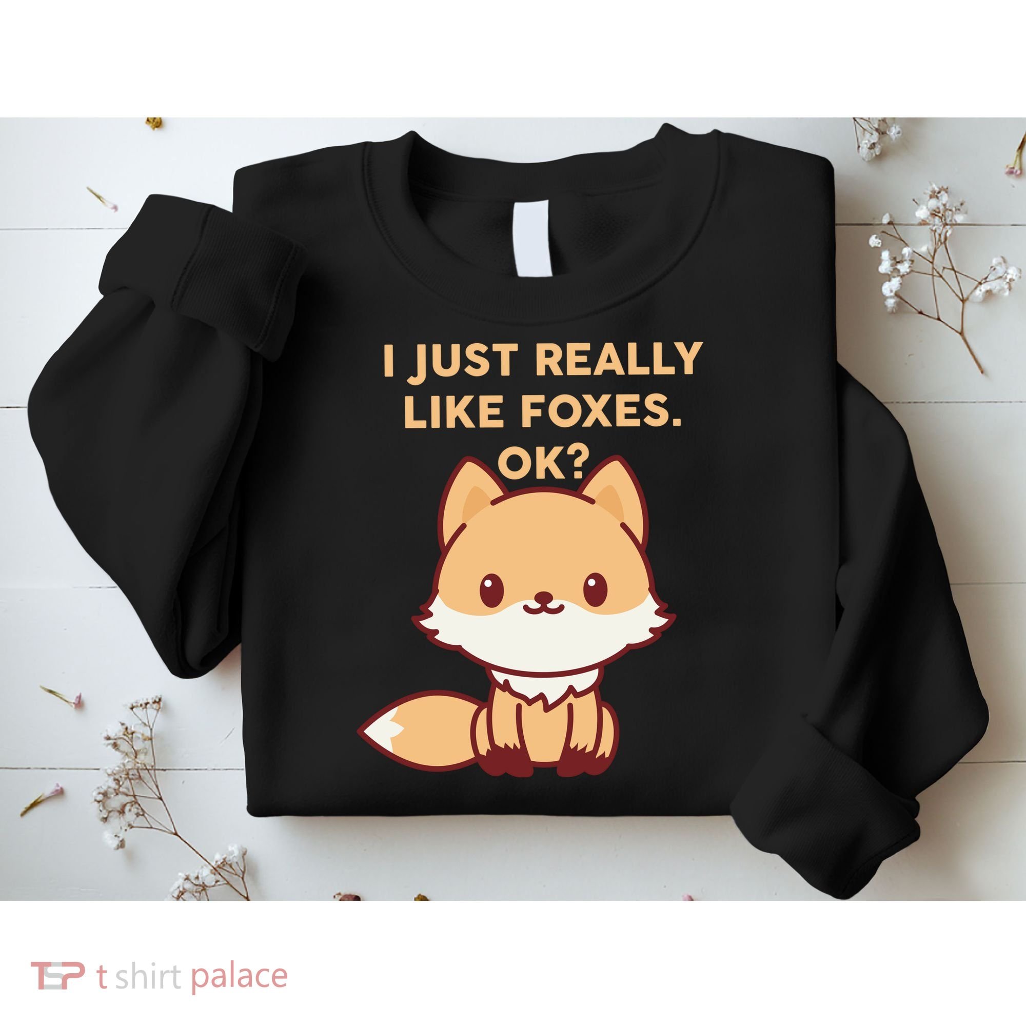 I Just Really Like Foxes OK Sweatshirt