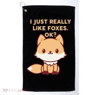 I Just Really Like Foxes OK Golf Towel