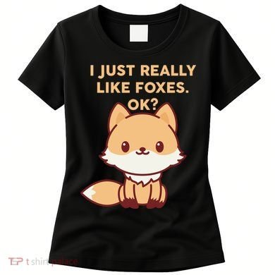 I Just Really Like Foxes OK Women's T-Shirt