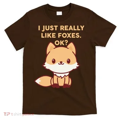 I Just Really Like Foxes OK T-Shirt