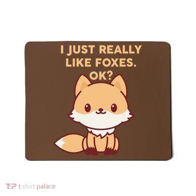 I Just Really Like Foxes OK Mousepad