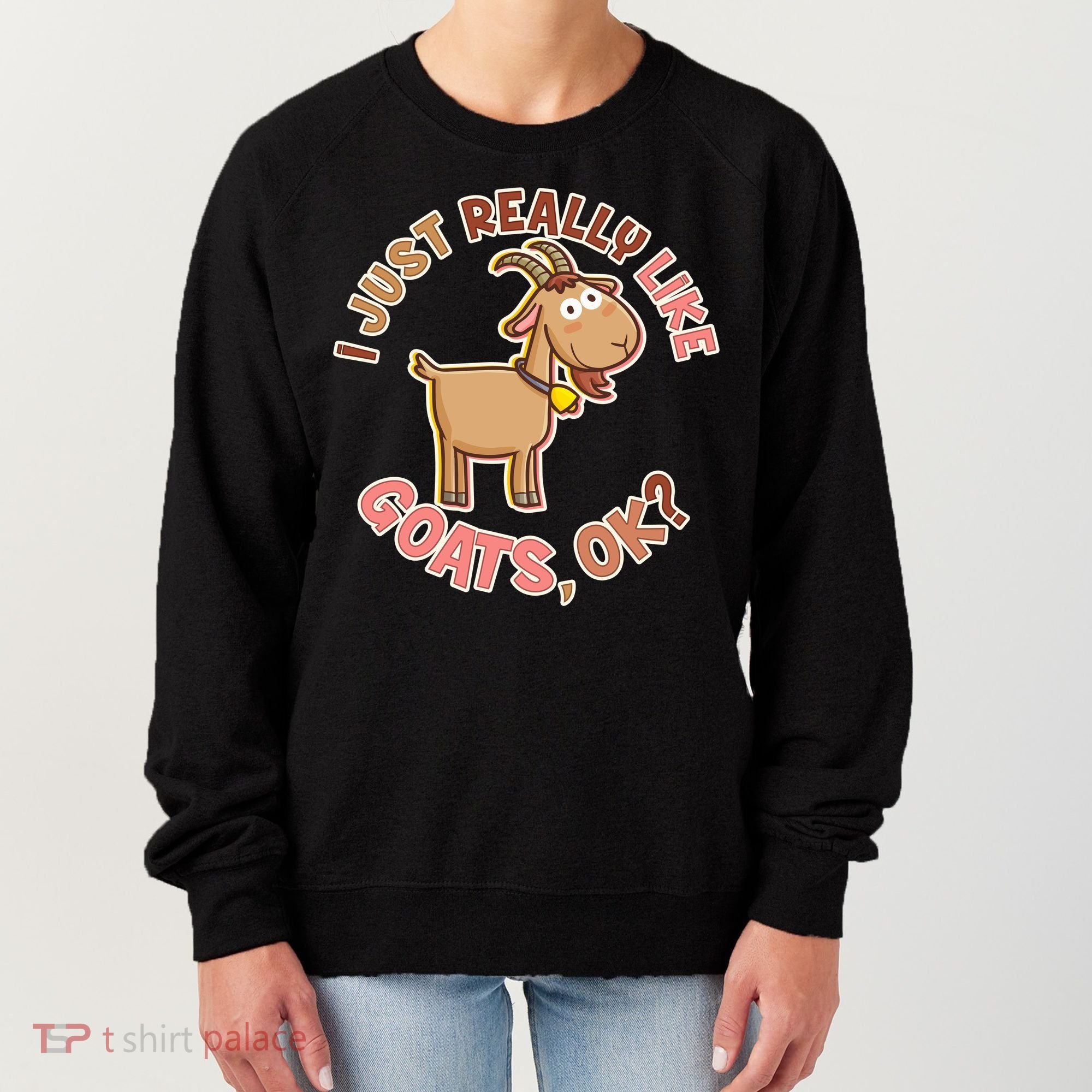 I Just Really Like Goats Ok? Women's Sweatshirt