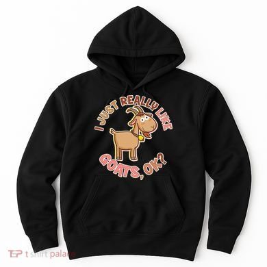 I Just Really Like Goats Ok? Hoodie