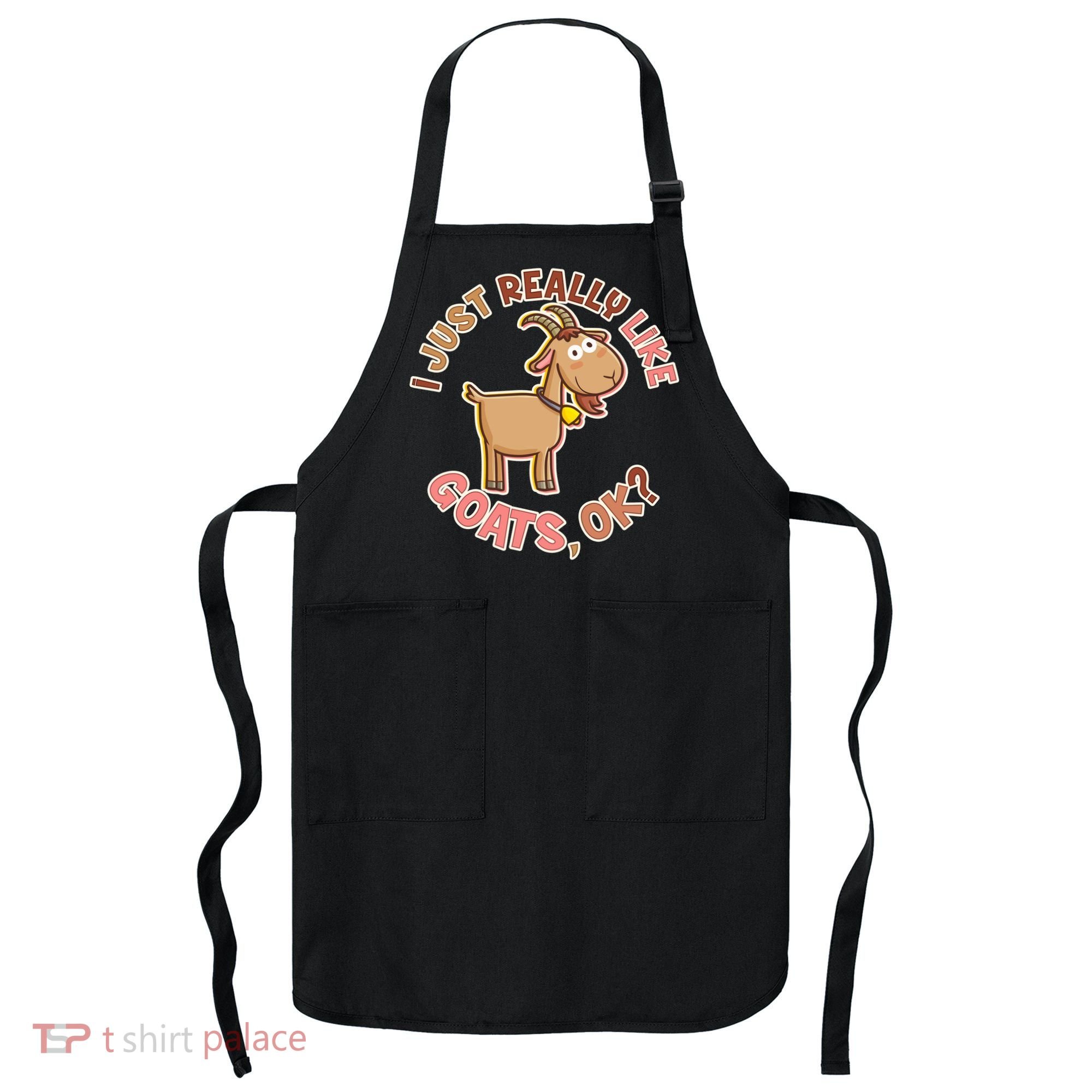 I Just Really Like Goats Ok? Apron