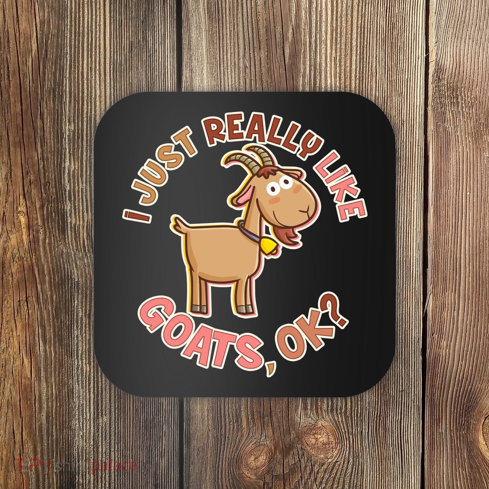 I Just Really Like Goats Ok? Coaster