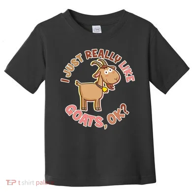 I Just Really Like Goats Ok? Toddler T-Shirt