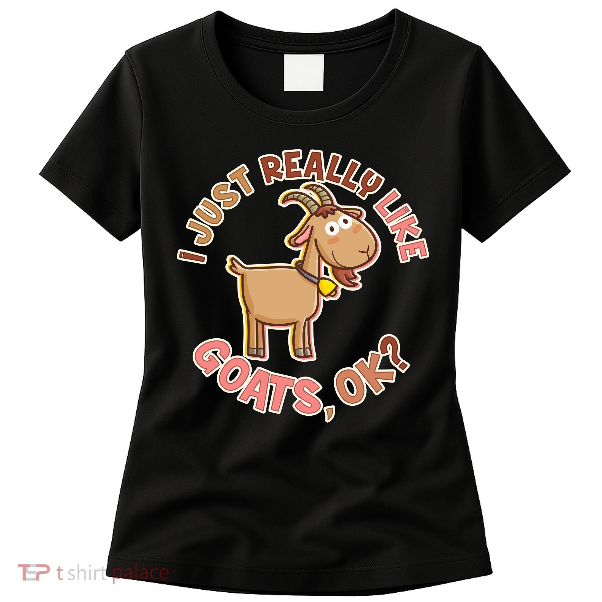 I Just Really Like Goats Ok? Women's T-Shirt