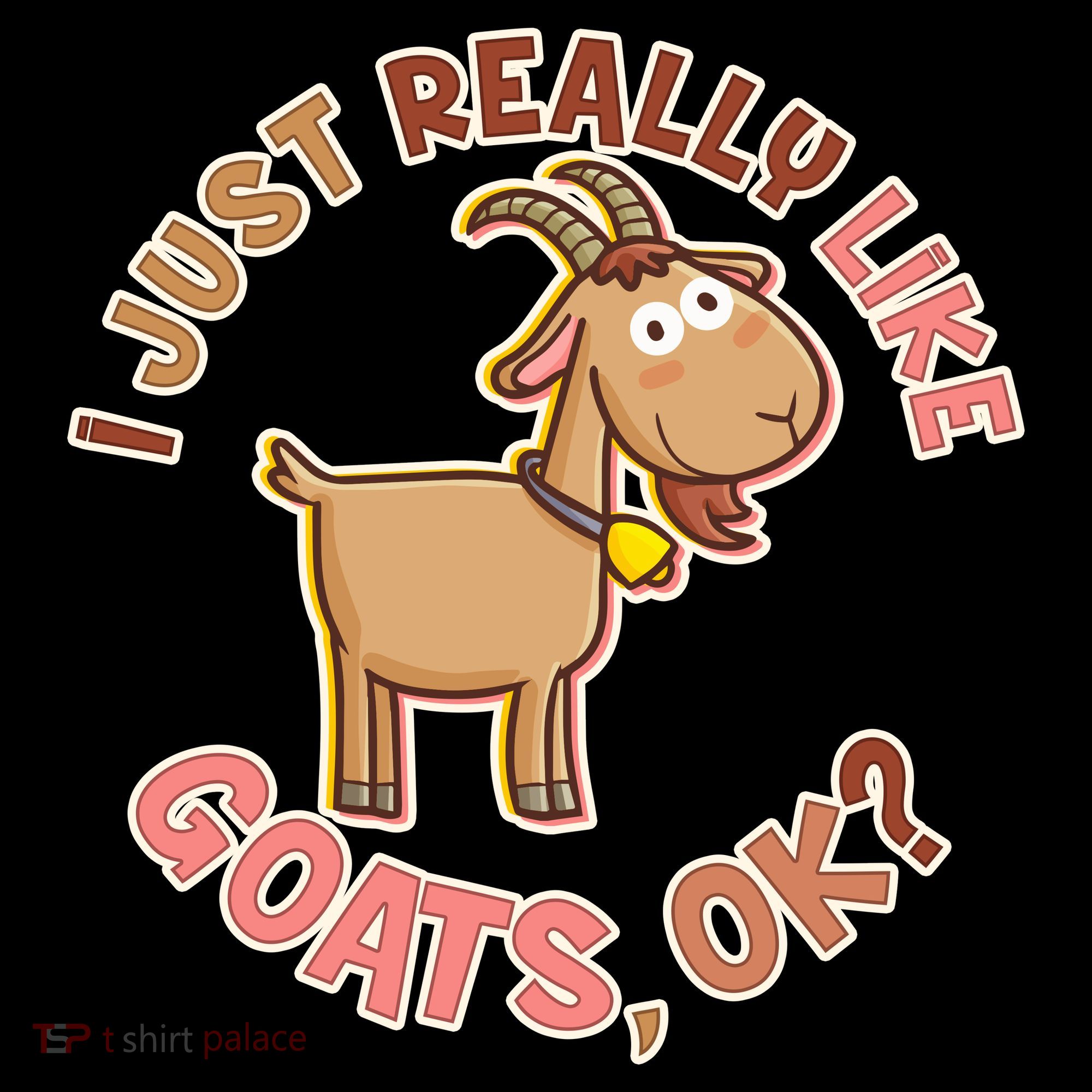 I Just Really Like Goats Ok? Women's T-Shirt