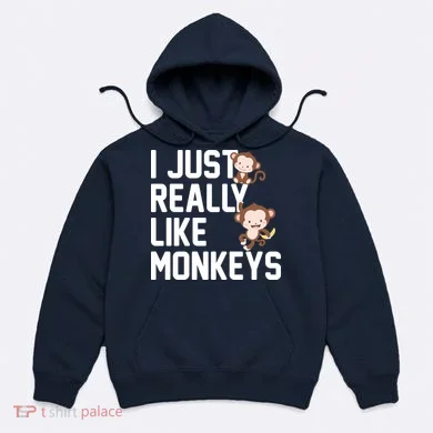 I Just Really Like Monkeys Hoodie