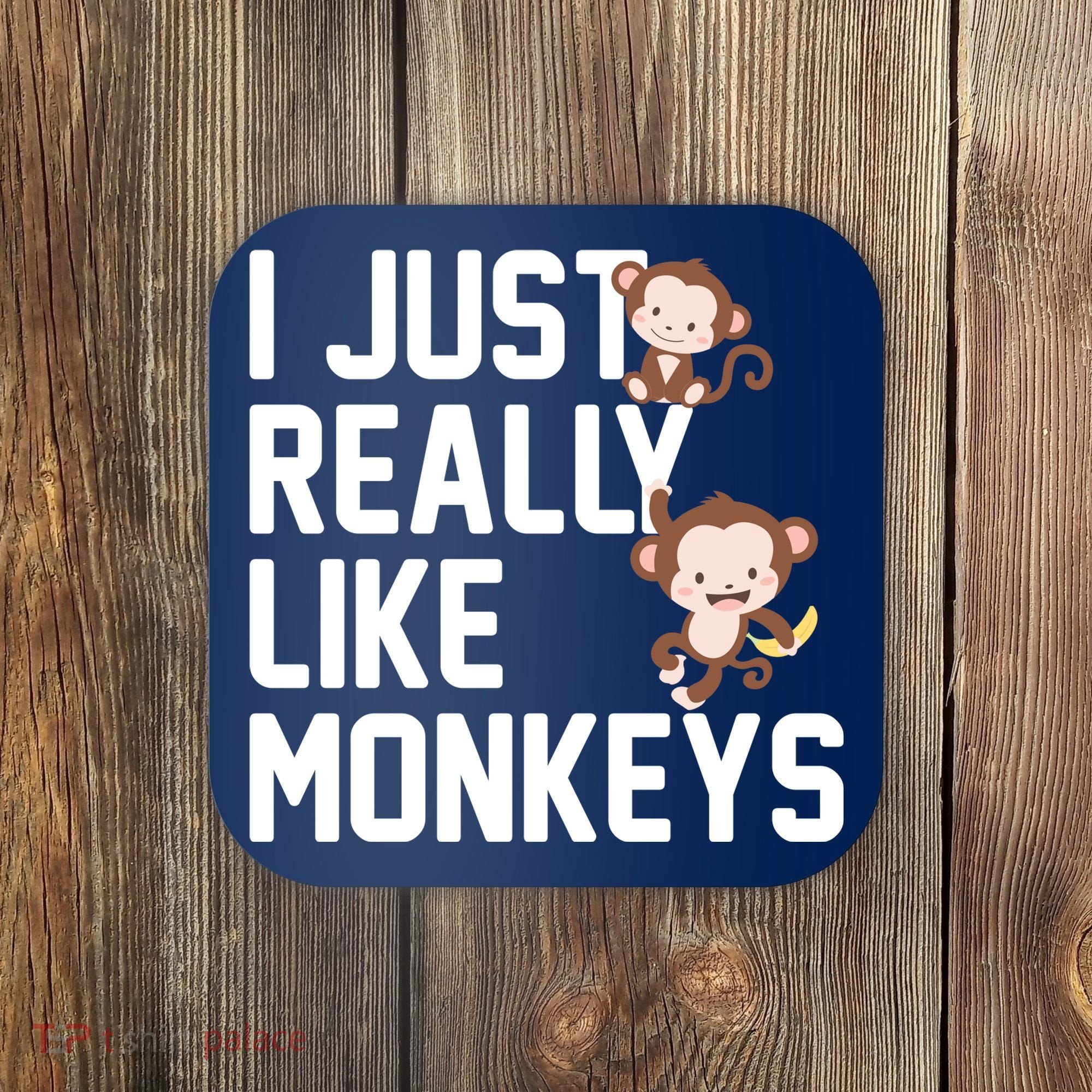 I Just Really Like Monkeys Coaster