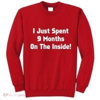 I Just Spent 9 Months on the Inside Sweatshirt thumb 0