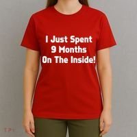 I Just Spent 9 Months on the Inside T-Shirt thumb 4