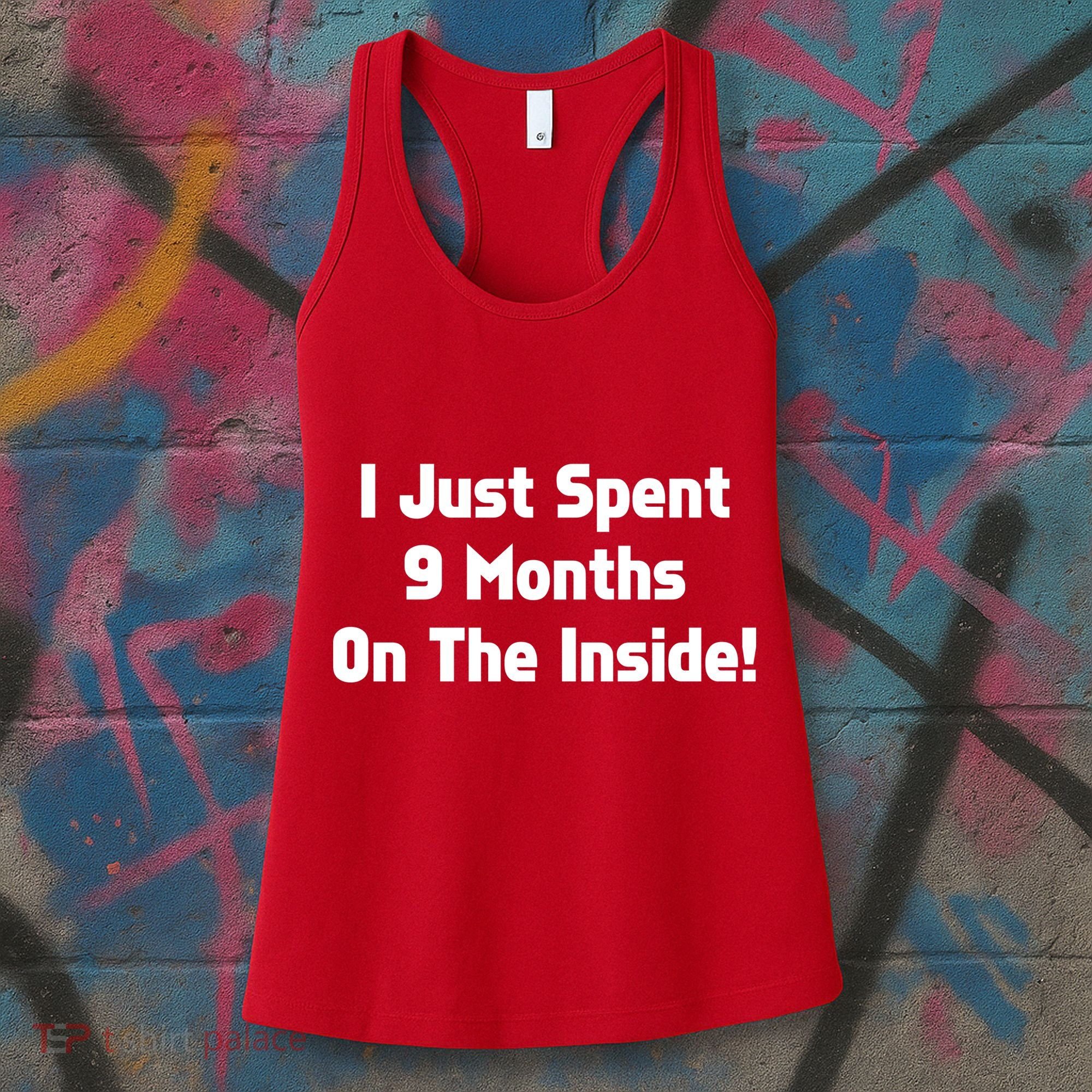 I Just Spent 9 Months on the Inside Women's Tank Top