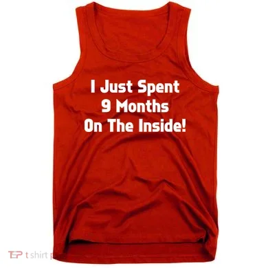 I Just Spent 9 Months on the Inside Tank Top