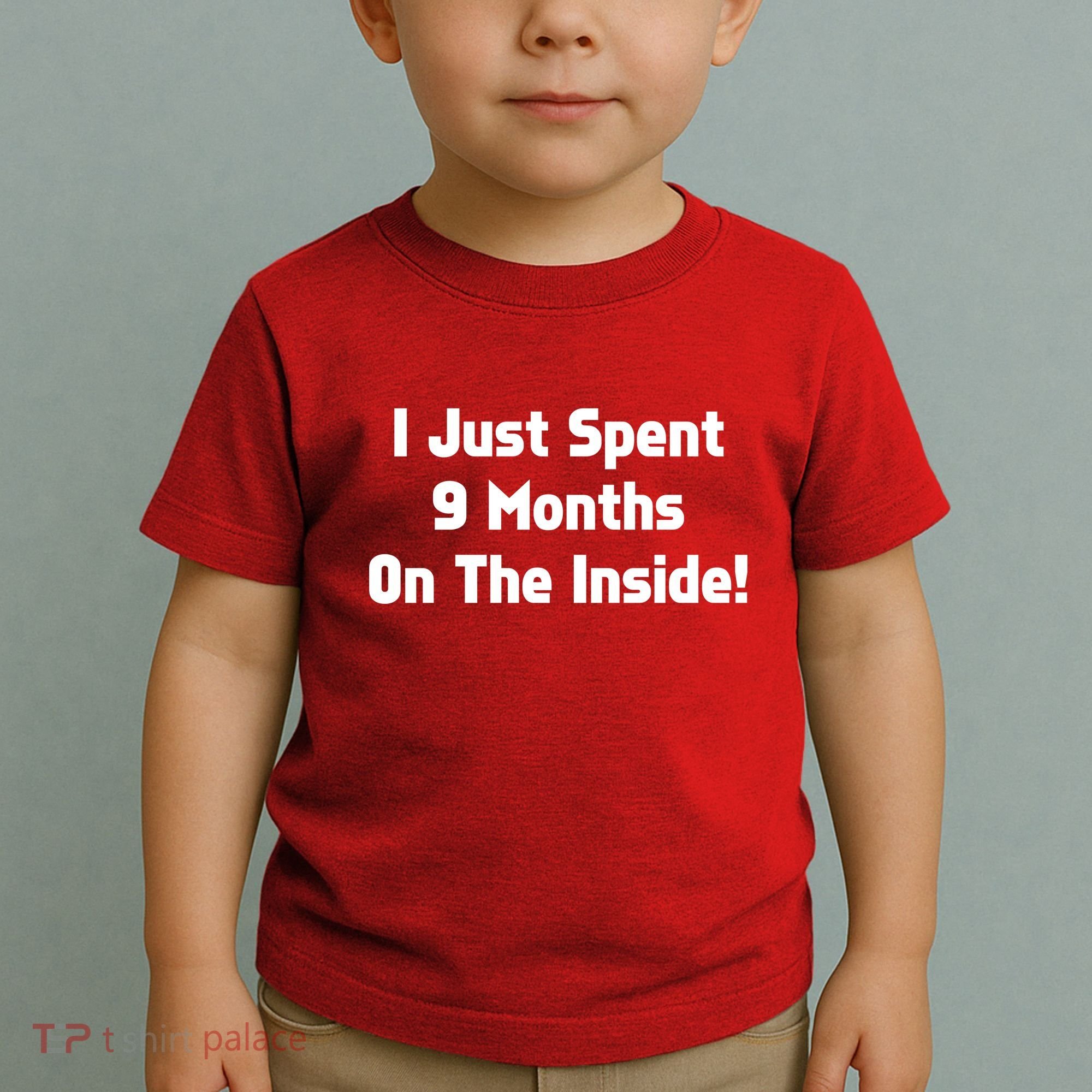 I Just Spent 9 Months on the Inside Toddler T-Shirt
