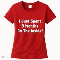 I Just Spent 9 Months on the Inside Women's T-Shirt thumb 0