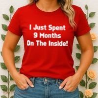 I Just Spent 9 Months on the Inside Women's T-Shirt thumb 2