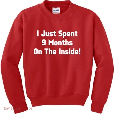 I Just Spent 9 Months on the Inside Kids Sweatshirt