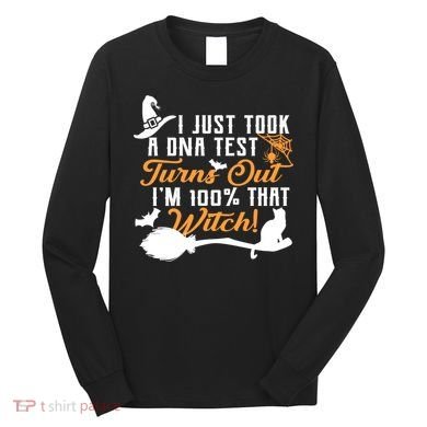I Just Took A DNA Test Turns Out I'm 100 Percent That Witch Long Sleeve Shirt