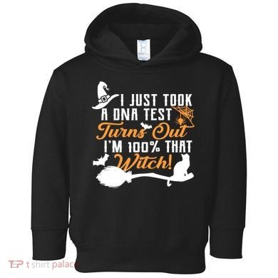 I Just Took A DNA Test Turns Out I'm 100 Percent That Witch Toddler Hoodie