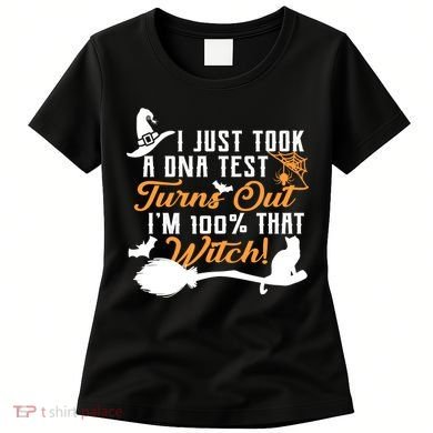 I Just Took A DNA Test Turns Out I'm 100 Percent That Witch Women's T-Shirt