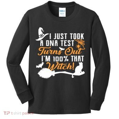 I Just Took A DNA Test Turns Out I'm 100 Percent That Witch Kids Long Sleeve Shirt