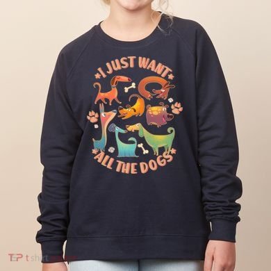 I Just Want All The Dogs Women's Sweatshirt