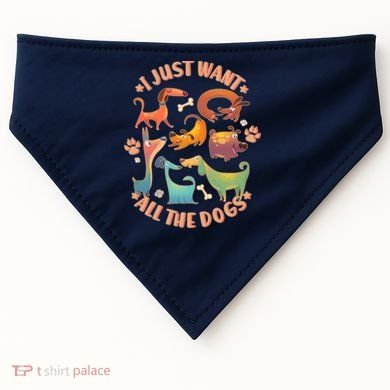 I Just Want All The Dogs USA-Made Doggie Bandana