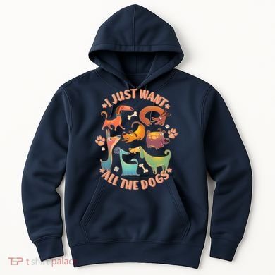 I Just Want All The Dogs Hoodie