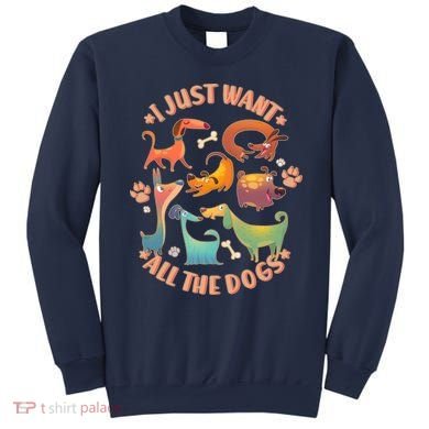 I Just Want All The Dogs Sweatshirt