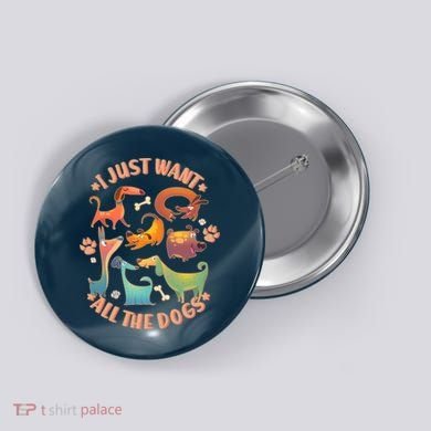 I Just Want All The Dogs Button