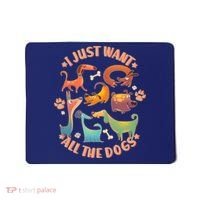 I Just Want All The Dogs Mousepad thumb 0