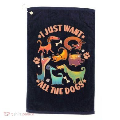 I Just Want All The Dogs Golf Towel