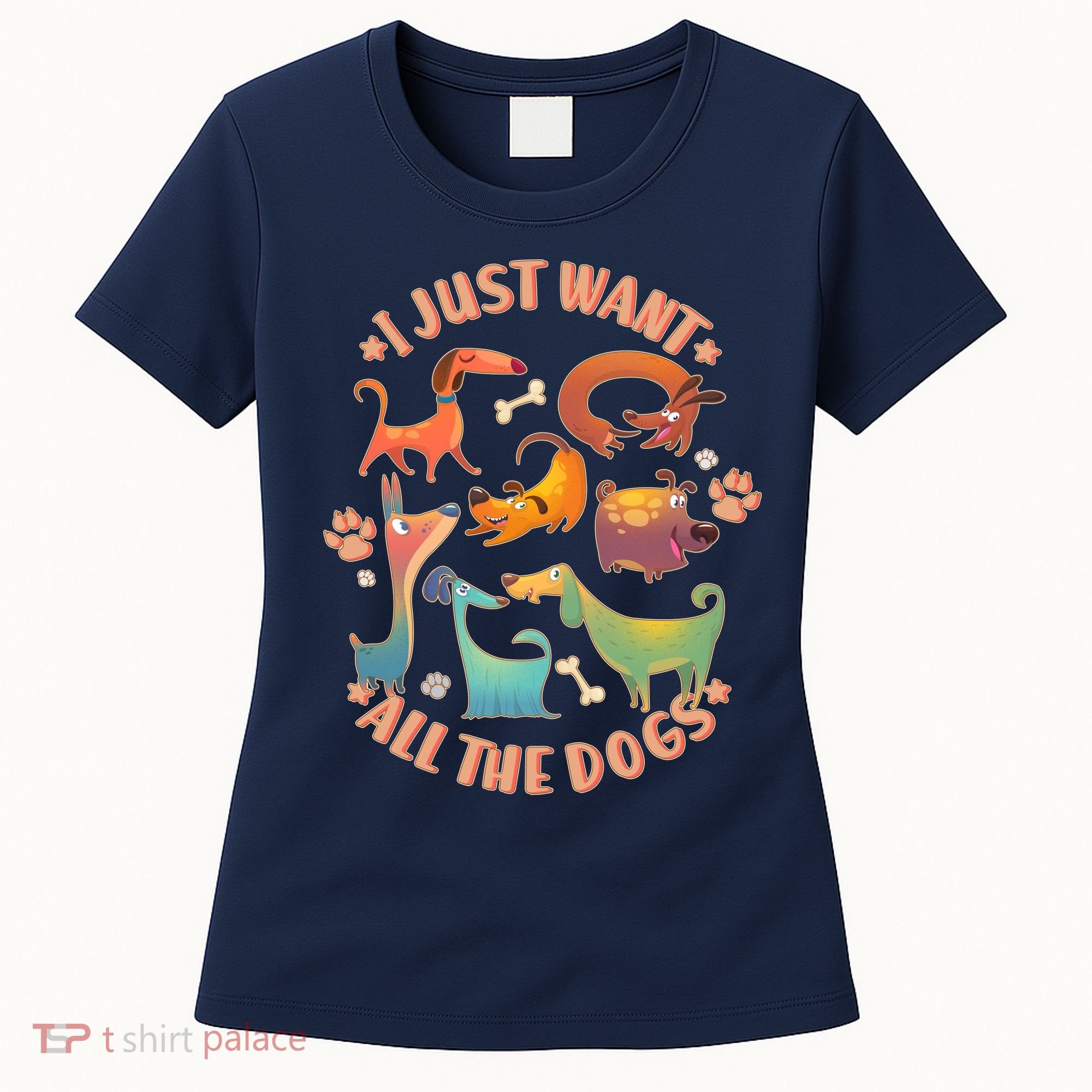 I Just Want All The Dogs Women's T-Shirt