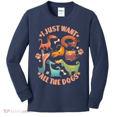 I Just Want All The Dogs Kids Long Sleeve Shirt