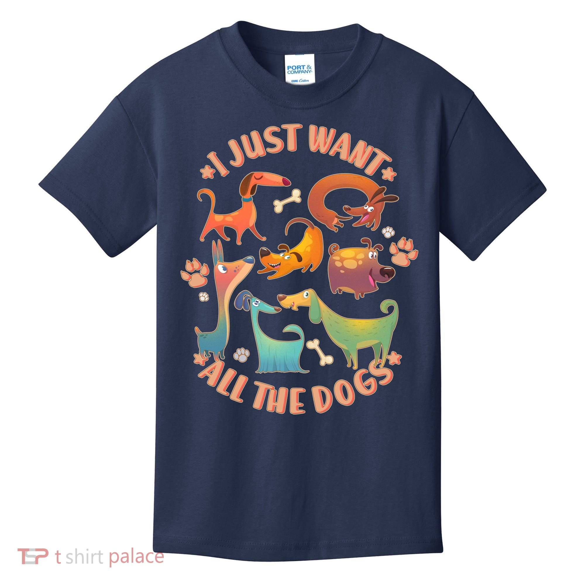 I Just Want All The Dogs Kids T-Shirt
