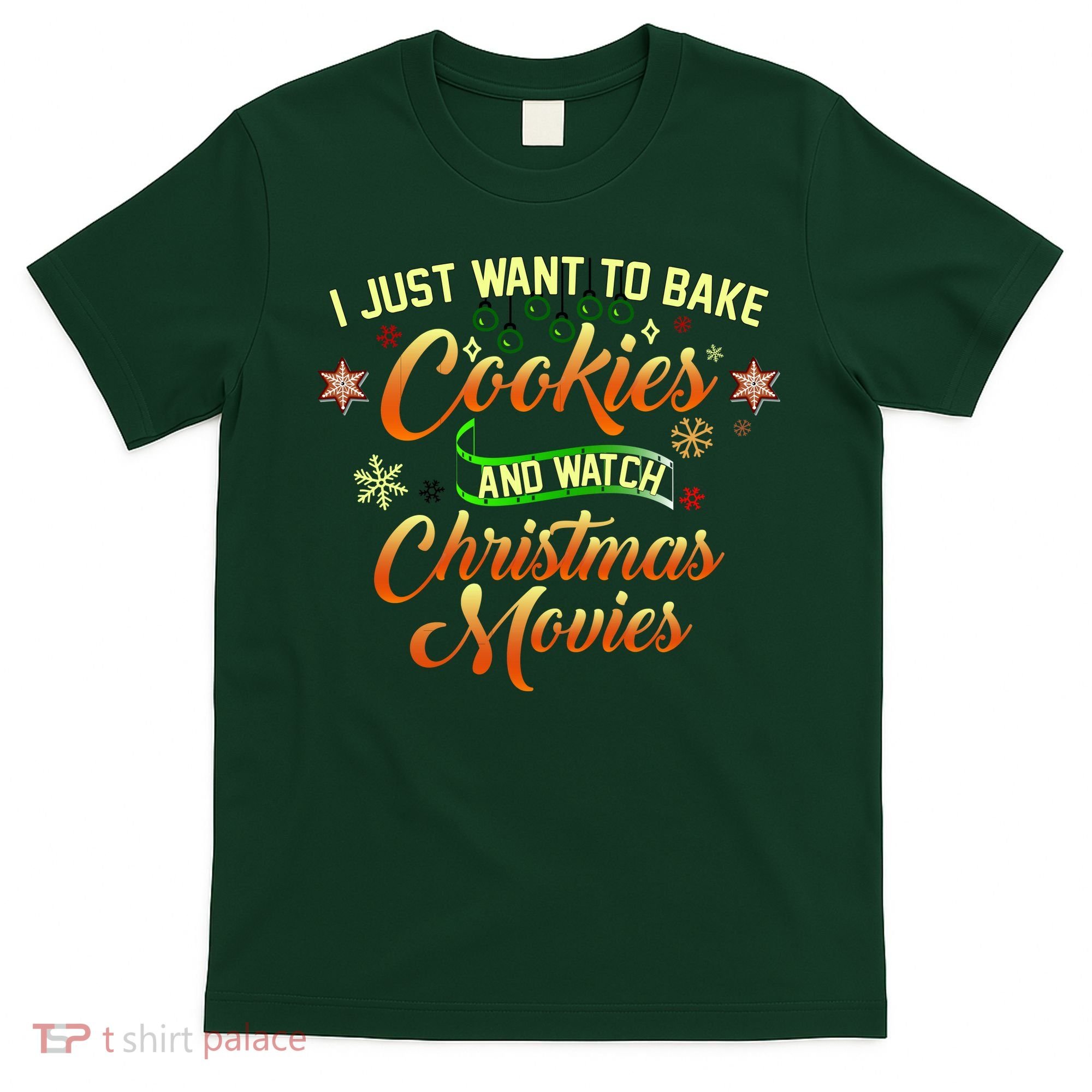 I Just Want To Bake Cookies And Watch Christmas Movies T-Shirt