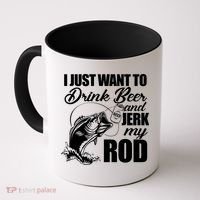 I Just Want To Drink Beer And Jerk My Rod Coffee Mug thumb 0