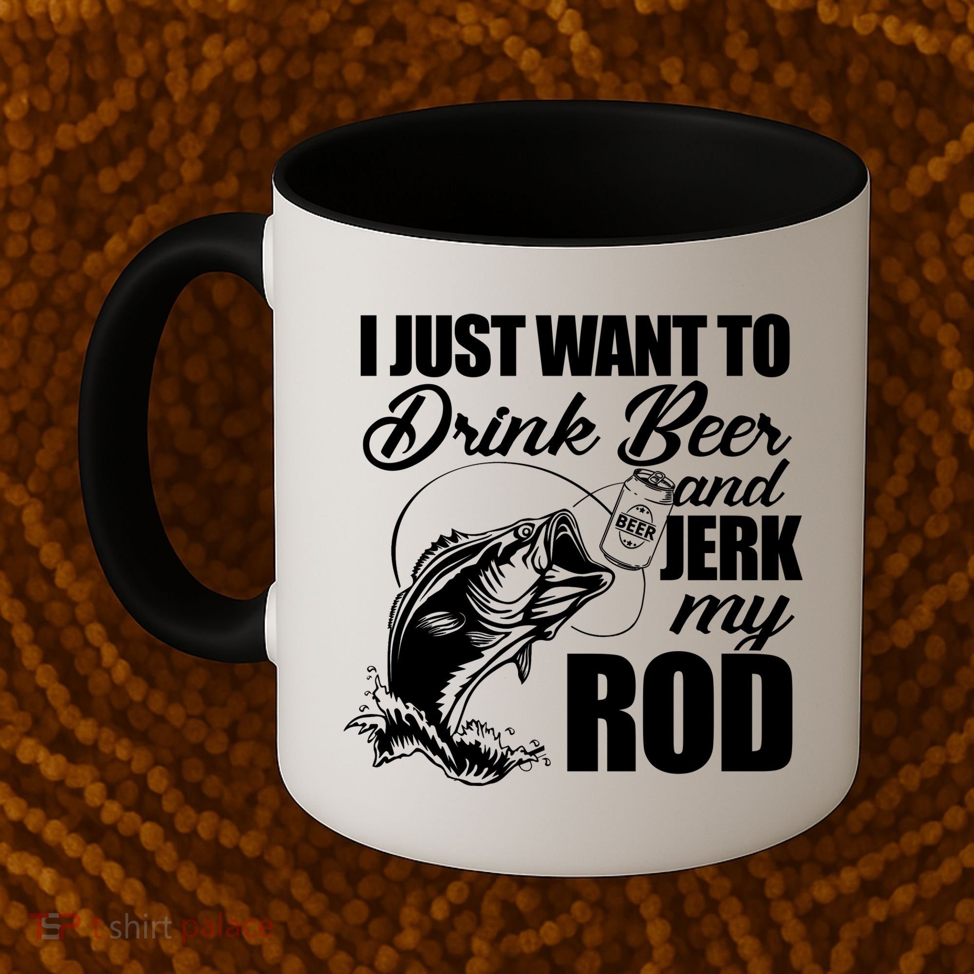 I Just Want To Drink Beer And Jerk My Rod Coffee Mug