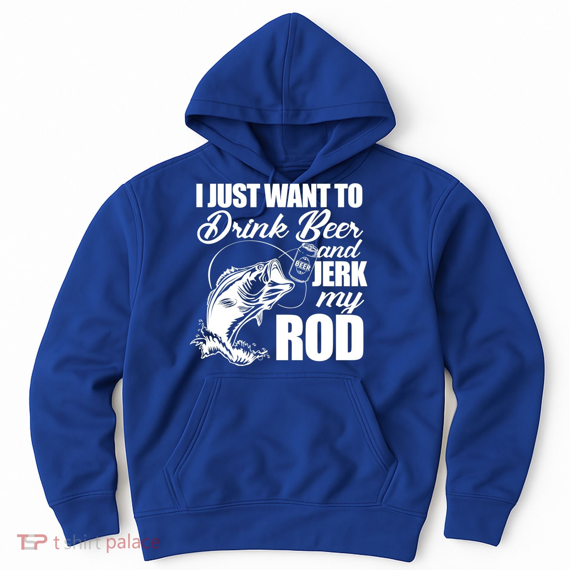 I Just Want To Drink Beer And Jerk My Rod Hoodie