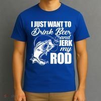 I Just Want To Drink Beer And Jerk My Rod T-Shirt thumb 3