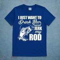 I Just Want To Drink Beer And Jerk My Rod T-Shirt thumb 5
