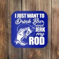 I Just Want To Drink Beer And Jerk My Rod Coaster thumb 0