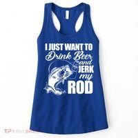 I Just Want To Drink Beer And Jerk My Rod Women's Tank Top thumb 0
