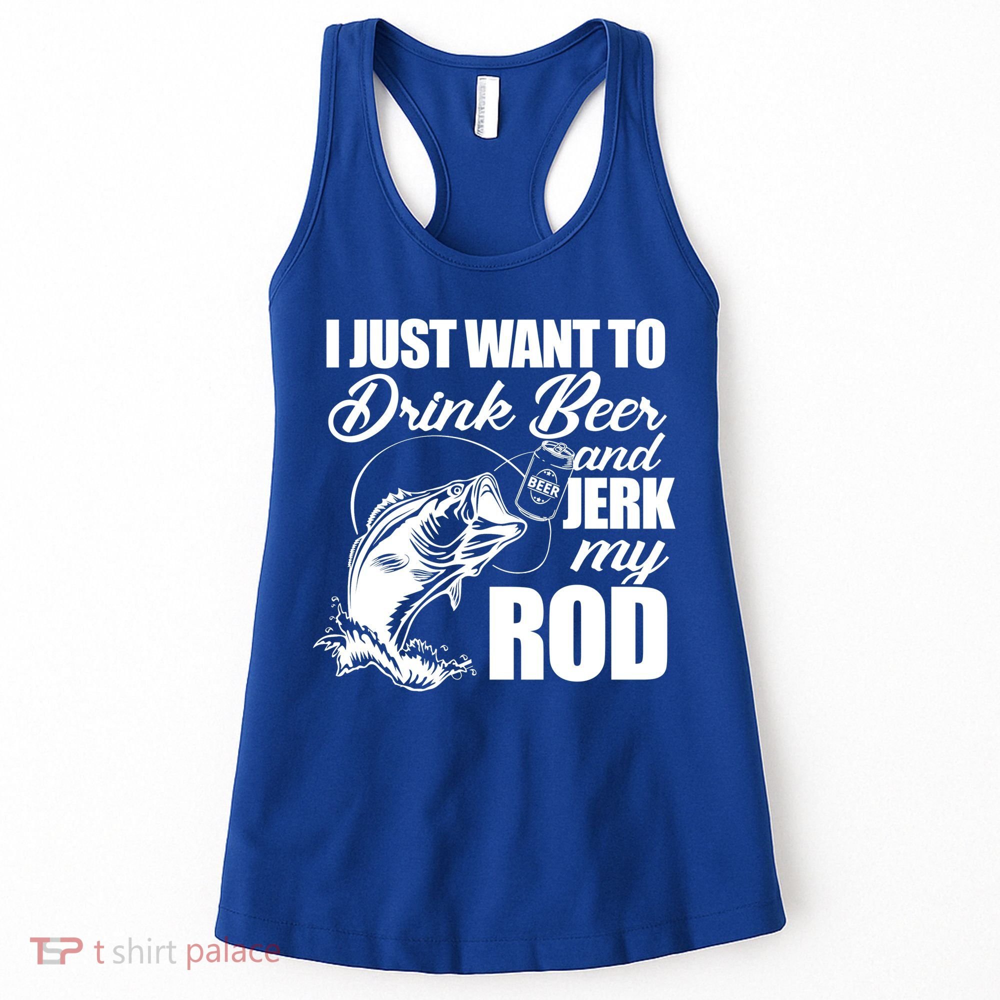 I Just Want To Drink Beer And Jerk My Rod Women's Tank Top