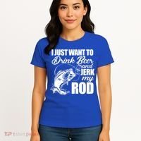 I Just Want To Drink Beer And Jerk My Rod Women's T-Shirt thumb 4