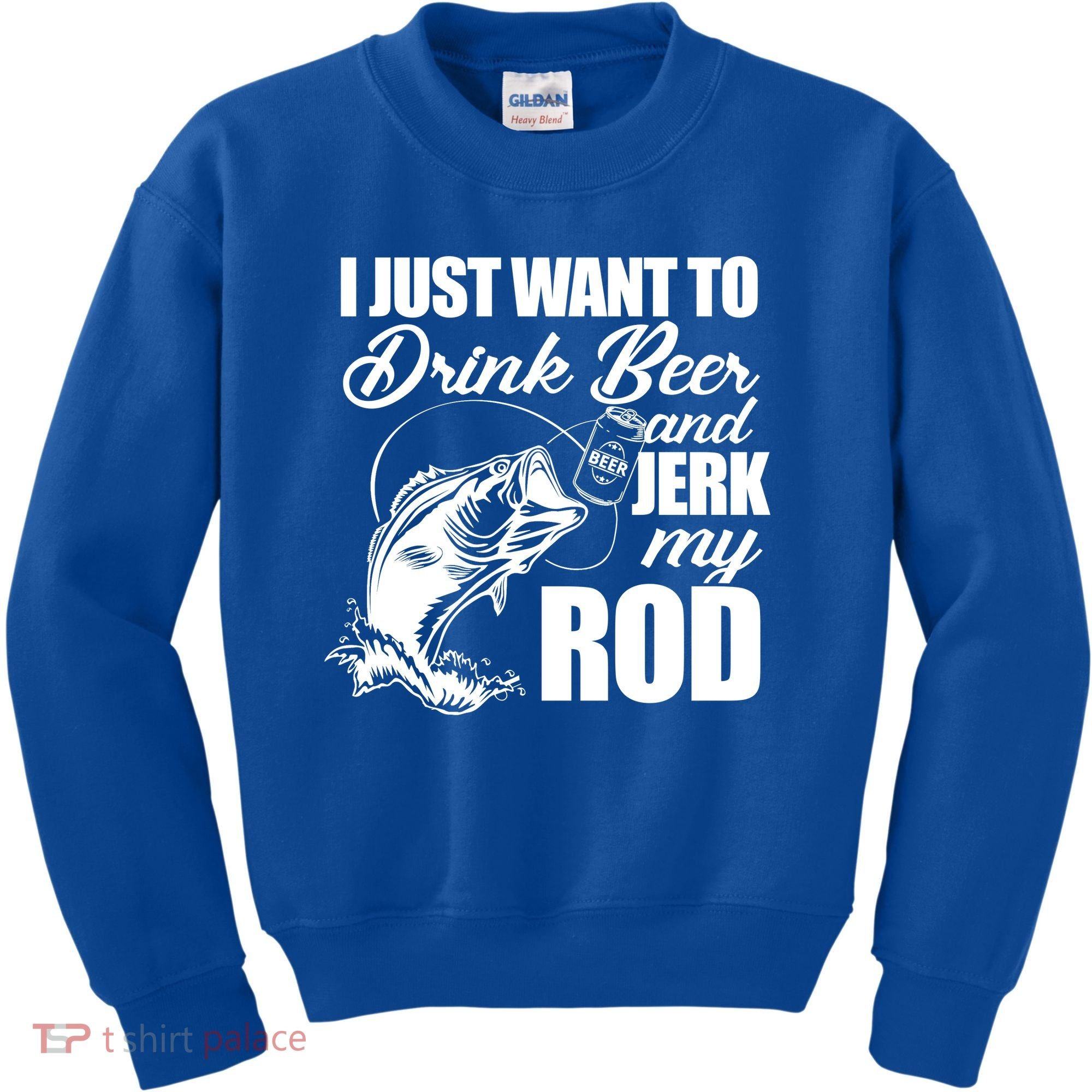 I Just Want To Drink Beer And Jerk My Rod Kids Sweatshirt